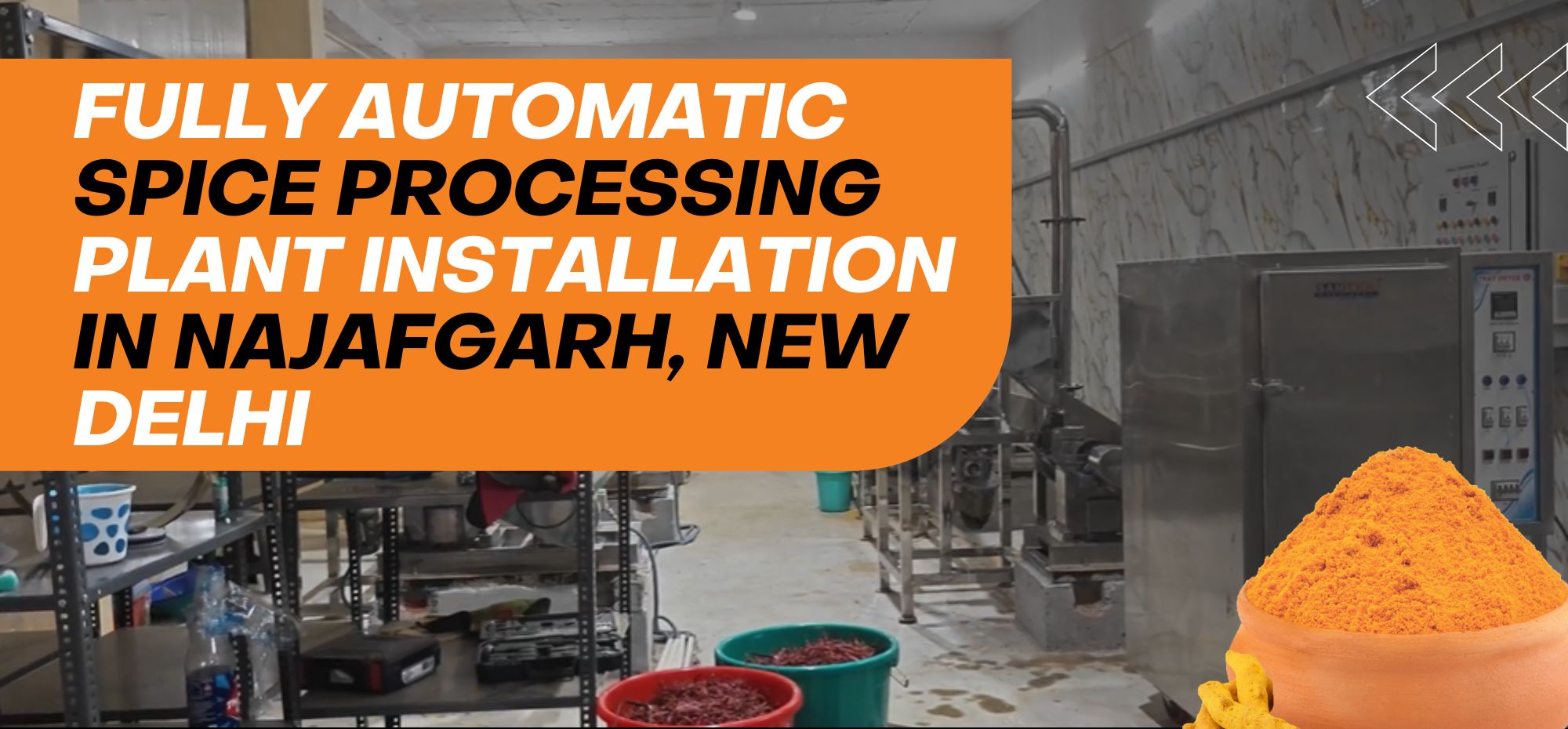 Fully Automatic Spice Processing Plant Installation in Najafgarh, New Delhi